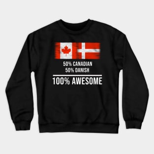 50% Canadian 50% Danish 100% Awesome - Gift for Danish Heritage From Denmark Crewneck Sweatshirt